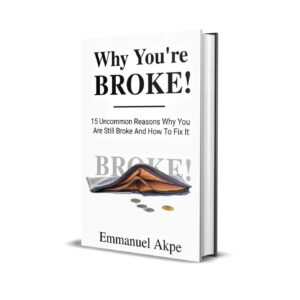 Why You Are Still Broke And How To Fix It by Emmanuel akpe