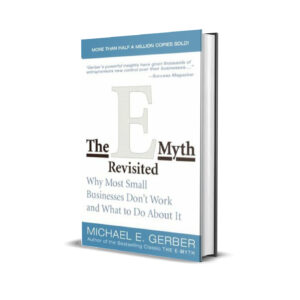 The E-Myth Revisited: Why Most Small Businesses Don’t Work and What to Do About It