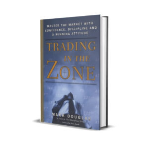 Trading in the Zone: Master the Market with Confidence, Discipline, and a Winning Attitude